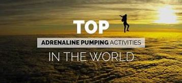 Adrenaline Pumping Activities in the World