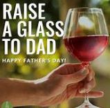 Raise a glass of wine to your dad.

